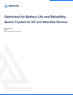 Optimized for Battery Life and Reliability: Quartz Crystals for IoT and Wearable Devices