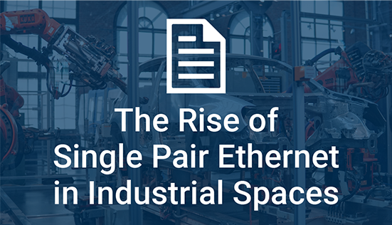 The Rise of Single Pair Ethernet in Industrial Spaces