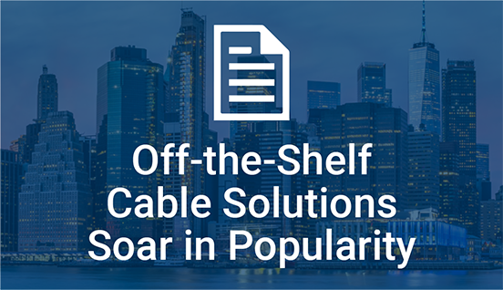 text: Off-the-Shelf Cable Solutions Soar in Popularity